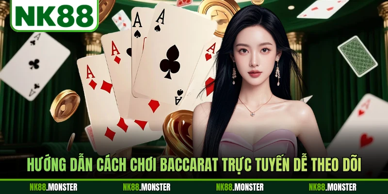Hướng dẫn cách chơi baccarat trực tuyến dễ theo dõi
